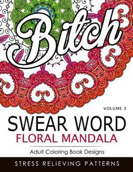 Paperback Swear Word Floral Mandala Vol.3: Adult Coloring Book Designs: Stree Relieving Patterns Book