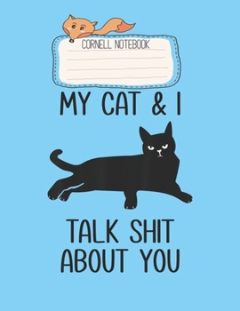 Cornell Notebook: My Cat I Talk Shit About You Funny Sarcasm Cat Lover Gifts Pretty Cornell Notes Notebook for Work Marble Size College Rule Lined for Student Journal 110 Pages of 8.5x11 Efficient Way