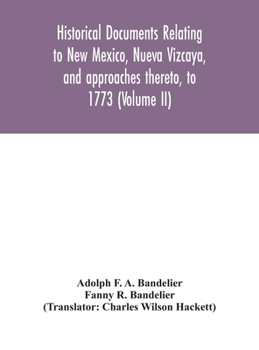 Hardcover Historical documents relating to New Mexico, Nueva Vizcaya, and approaches thereto, to 1773 (Volume II) Book