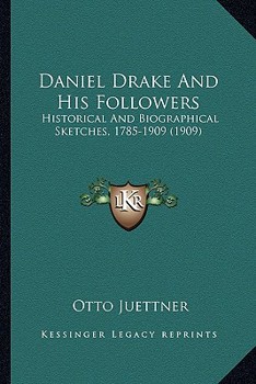 Paperback Daniel Drake And His Followers: Historical And Biographical Sketches, 1785-1909 (1909) Book