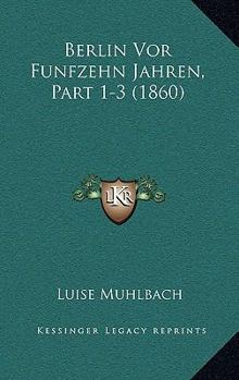 Paperback Berlin Vor Funfzehn Jahren, Part 1-3 (1860) [German] Book