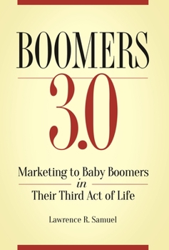 Hardcover Boomers 3.0: Marketing to Baby Boomers in Their Third Act of Life Book