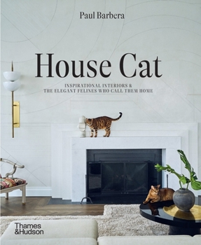 Hardcover House Cat: Inspirational Interiors and the Elegant Felines Who Call Them Home Book