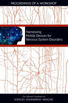 Paperback Harnessing Mobile Devices for Nervous System Disorders: Proceedings of a Workshop Book