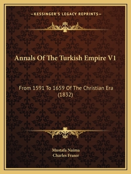Paperback Annals Of The Turkish Empire V1: From 1591 To 1659 Of The Christian Era (1832) Book