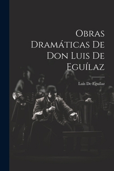 Paperback Obras Dramáticas De Don Luis De Eguílaz [Spanish] Book