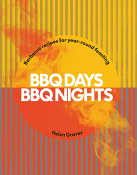 Hardcover BBQ Days, BBQ Nights: Barbecue Recipes for Year-Round Feasting Book