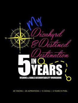 Paperback My Dizahyrd & Destined Destination in 5 Years Visions & Goals Accountability Workbook Book