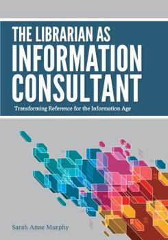 Paperback The Librarian as Information Consultant: Transforming Reference for the Information Age Book