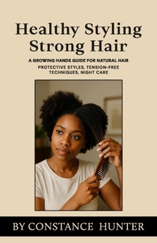 Paperback Healthy Styling, Strong Hair: From Root to Tip: a Growing Hands Guide for Natural Hair Book