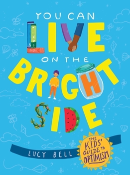 Hardcover You Can Live on the Bright Side: The Kids' Guide to Optimism Book