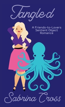 Tangled: A M/F A M/F Friends to Lovers Sentient Object Romance (Yarn & Monsters)