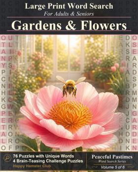 Gardens & Flowers Word Search: 80 Relaxing Large Print Word Search Puzzles for Adults and Seniors (Peaceful Pastimes Word Search)