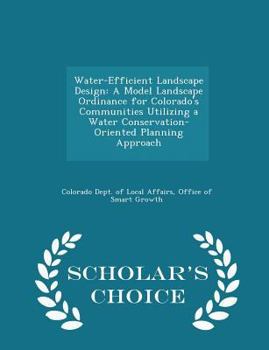 Paperback Water-Efficient Landscape Design: A Model Landscape Ordinance for Colorado's Communities Utilizing a Water Conservation-Oriented Planning Approach - S Book