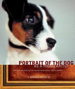 Paperback Portrait of the Dog as a Young Artist: Art from Scratch, by the World's Preeminent Canine Painter Book