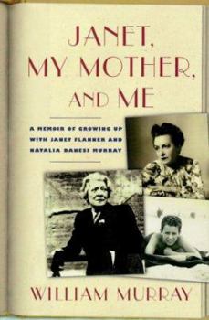 Hardcover Janet, My Mother, and Me: A Memoir of Growing Up with Janet Flanner and Natalia Danesi Murray Book