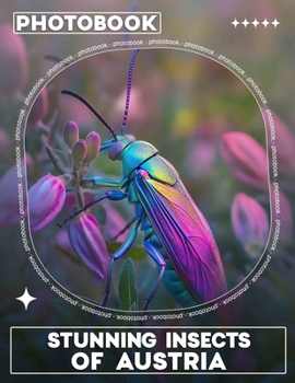 Stunning Insects Of Austria Photo Book: Explore 40 Exceptional Insect Images Captured Across Austria For Nature Enthusiasts