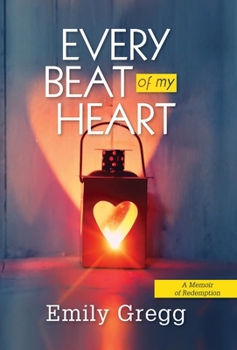 Hardcover Every Beat of my Heart: A Memoir Of Redemption Book