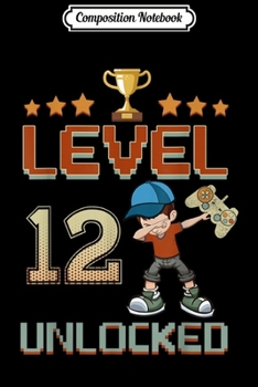 Composition Notebook: Dab Boy Level 12 Unlocked 12 Years Old 12th Birthday Gamer  Journal/Notebook Blank Lined Ruled 6x9 100 Pages
