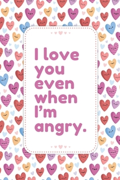 Paperback I love You Even When I'm Angry: This Notebook is a Perfect Floral Cover I love You Even When I'm Angry Valentines Day Gifts Husband Valentines Day Gif Book