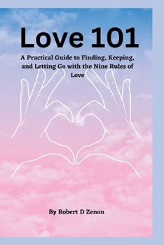Paperback Love 101: A Practical Guide to Finding, Keeping, and Letting Go with the Nine Rules of Love Book