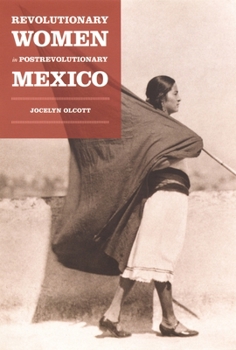 Revolutionary Women in Postrevolutionary Mexico (Next Wave: New Directions in Womens Studies) - Book  of the Next Wave: New Directions in Women's Studies