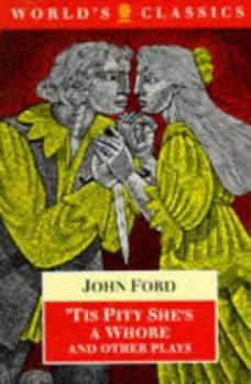 Paperback 'Tis Pity She's a Whore and Other Plays: The Lover's Melancholy; The Broken Heart; 'Tis Pity She's a Whore; Perkin Warbeck Book