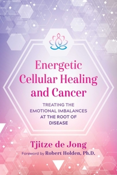 Paperback Energetic Cellular Healing and Cancer: Treating the Emotional Imbalances at the Root of Disease Book
