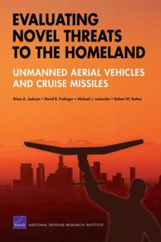 Paperback Evaluating Novel Threats to the Homeland: Unmanned Aerial Vehicles and Cruise Missiles Book