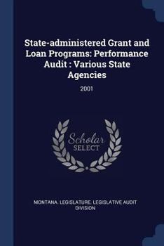 Paperback State-administered Grant and Loan Programs: Performance Audit: Various State Agencies: 2001 Book