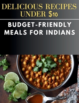 Paperback Delicious Recipes Under $10: Budget-Friendly Meals for Indians Book