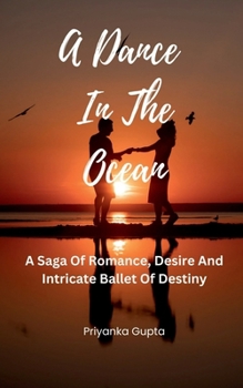Paperback A Dance In The Ocean: A Saga Of Romance, Desire And Intricate Ballet Of Destiny Book