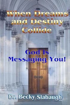 Paperback When Dreams and Destiny Collide: God Is Messaging You! Book