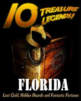 Paperback 10 Treasure Legends! Florida: Lost Gold, Hidden Hoards and Fantastic Fortunes Book