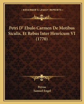 Paperback Petri D' Ebulo Carmen De Motibus Siculis, Et Rebus Inter Henricum VI (1770) [Latin] Book