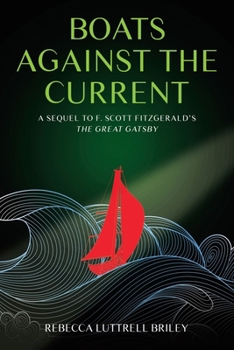 Boats Against the Current: A Sequel to F. Scott Fitzgerald’s The Great Gatsby