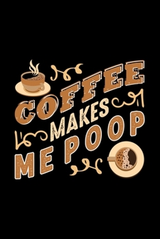 Coffee Makes Me Poop: Best notebook journal for multiple purpose like writing notes, plans and ideas. Best journal for women, men, girls and boys for daily usage