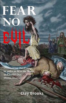 Paperback Fear No Evil: Overcoming Our Fears in order to Win the World, and Fulfill Our Divine Destiny Book