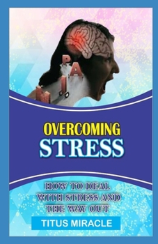 Paperback Overcoming Stress: How to Deal with Stress and the Way Out Book