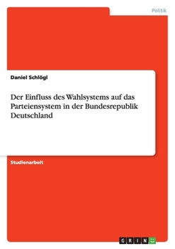 Paperback Der Einfluss des Wahlsystems auf das Parteiensystem in der Bundesrepublik Deutschland [German] Book
