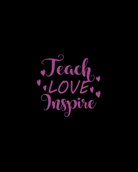 Teach Love Inspire: Teacher Appreciation Notebook Or Journal