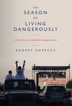 Hardcover The Season of Living Dangerously: A Fan's Notes on Baseball's Strangest Season Book