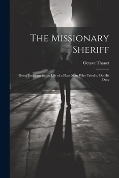 Paperback The Missionary Sheriff: Being Incidents in the Life of a Plain Man who Tried to do His Duty Book