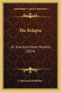 Paperback The Relapse: Or True And False Morality (1824) Book