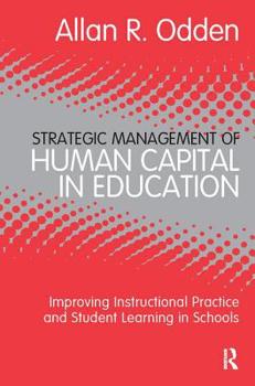 Paperback Strategic Management of Human Capital in Education: Improving Instructional Practice and Student Learning in Schools Book