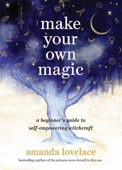 Hardcover Make Your Own Magic: A Beginner's Guide to Self-Empowering Witchcraft Book