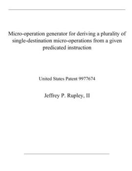 Paperback Micro-operation generator for deriving a plurality of single-destination micro-operations from a given predicated instruction: United States Patent 99 Book