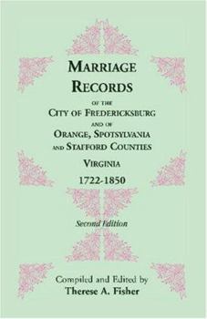 Paperback Marriage Records of the City of Fredericksburg, and of Orange, Spotsylvania, and Stafford Counties, Virginia, 1722-1850 Book