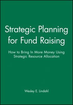 Hardcover Strategic Planning for Fund Raising: How to Bring In More Money Using Strategic Resource Allocation (JOSSEY BASS NONPROFIT & PUBLIC MANAGEMENT SERIES) Book