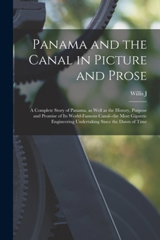 Paperback Panama and the Canal in Picture and Prose: A Complete Story of Panama, as Well as the History, Purpose and Promise of its World-famous Canal--the Most Book